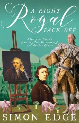 Egy igazi királyi arcpárbaj: egy grúz korabeli vígjáték Thomas Gainsborough-val és egy másik festővel - A Right Royal Face-Off: A Georgian Comedy Featuring Thomas Gainsborough and Another Painter