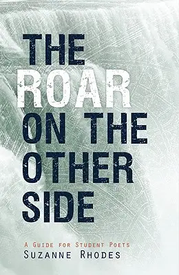 Üvöltés a másik oldalon: Útmutató diákköltők számára - Roar on the Other Side: A Guide for Student Poets