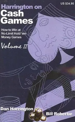 Harrington a készpénzes játékokról: Hold 'em készpénzes játékok: II. kötet: Hogyan játsszunk No-Limit Hold 'em készpénzes játékokat? - Harrington on Cash Games: Volume II: How to Play No-Limit Hold 'em Cash Games