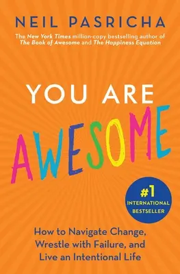 You Are Awesome: Hogyan navigálj a változásban, birkózz a kudarcokkal, és élj szándékos életet? - You Are Awesome: How to Navigate Change, Wrestle with Failure, and Live an Intentional Life