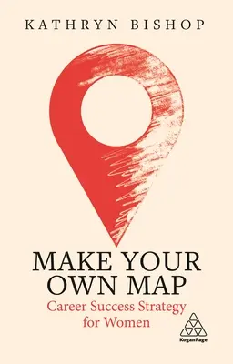 Készítsd el a saját térképedet: Karrier-siker stratégia nőknek - Make Your Own Map: Career Success Strategy for Women