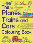 A repülőgépek, vonatok és autók kifestőkönyv - The Planes, Trains and Cars Colouring Book