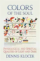 A lélek színei: A fény és a sötétség fiziológiai és spirituális tulajdonságai - Colors of the Soul: Physiological and Spiritual Qualities of Light and Dark