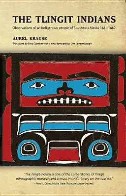 A tlingit indiánok: Megfigyelések Délkelet-Alaszka egyik őslakos népéről 1881-1882 - The Tlingit Indians: Observations of an Indigenous People of Southeast Alaska 1881-1882