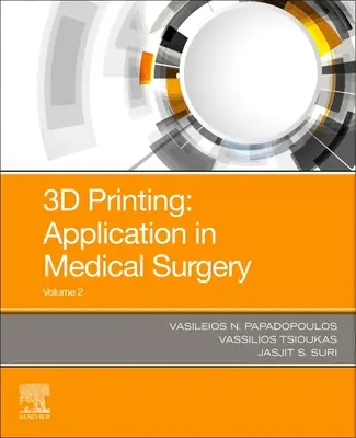 3D nyomtatás: Alkalmazások az orvostudományban és a sebészetben 2. kötet - 3D Printing: Applications in Medicine and Surgery Volume 2