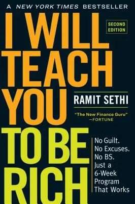 Megtanítalak gazdagnak lenni, második kiadás: Nincs bűntudat. No Excuses. No Bs. Csak egy 6 hetes program, ami működik. - I Will Teach You to Be Rich, Second Edition: No Guilt. No Excuses. No Bs. Just a 6-Week Program That Works