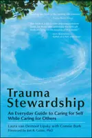 Trauma Stewardship: Mindennapi útmutató az önmagunkkal való törődéshez, miközben másokkal törődünk - Trauma Stewardship: An Everyday Guide to Caring for Self While Caring for Others