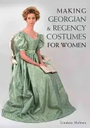 György korabeli és regency korabeli női jelmezek készítése - Making Georgian and Regency Costumes for Women