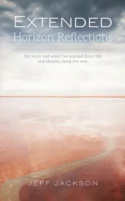 Extended Horizon Reflections: A történetem és amit az életről és az identitásról tanultam útközben - Extended Horizon Reflections: My story and what I've learned about life and identity along the way