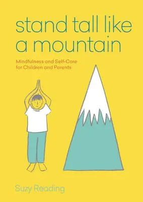 Állj magasan, mint egy hegy - Mindfulness és öngondoskodás szorongó gyerekeknek és aggódó szülőknek - Stand Tall Like a Mountain - Mindfulness and Self-Care for Anxious Children and Worried Parents