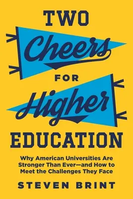 Két hurrá a felsőoktatásra: Miért erősebbek az amerikai egyetemek, mint valaha - és hogyan lehet megfelelni az előttük álló kihívásoknak? - Two Cheers for Higher Education: Why American Universities Are Stronger Than Ever--And How to Meet the Challenges They Face