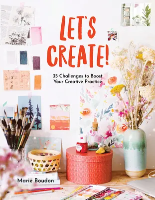 Merj alkotni!: 35 kihívás a kreatív gyakorlatod fellendítésére - Dare to Create!: 35 Challenges to Boost Your Creative Practice