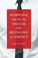 Mormonok, zenés színház, és a hovatartozás Amerikában - Mormons, Musical Theater, and Belonging in America