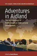 Kalandok Aidlandben: A nemzetközi fejlesztési szakemberek antropológiája - Adventures in Aidland: The Anthropology of Professionals in International Development