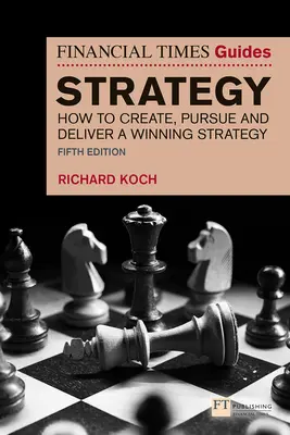 The Financial Times Guide to Strategy: Hogyan hozzunk létre, kövessünk és valósítsunk meg egy nyerő stratégiát? - The Financial Times Guide to Strategy: How to Create, Pursue and Deliver a Winning Strategy