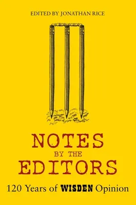 A szerkesztők jegyzetei: A Wisden véleményének 120 éve - Notes by the Editors: 120 Years of Wisden Opinion