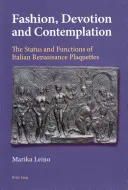 Divat, áhítat és szemlélődés; Az olasz reneszánsz plakettek állapota és funkciói - Fashion, Devotion and Contemplation; The Status and Functions of Italian Renaissance Plaquettes