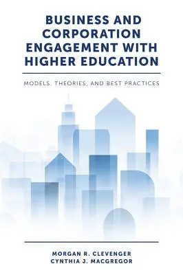 Üzleti és vállalati elkötelezettség a felsőoktatásban: Modellek, elméletek és legjobb gyakorlatok - Business and Corporation Engagement with Higher Education: Models, Theories and Best Practices