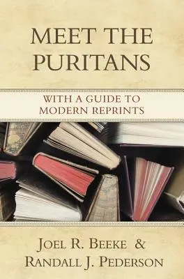 Meet the Puritans: Útmutató a modern újranyomtatáshoz - Meet the Puritans: With a Guide to Modern Reprints