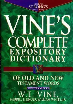 Vine's Complete Expository Dictionary of Old and New Testament Words: Super Value Edition