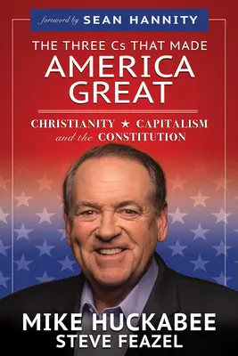 The Three C That Made America Great: A kereszténység, a kapitalizmus és az alkotmány - The Three Cs That Made America Great: Christianity, Capitalism and the Constitution