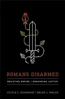 A rómaiak lefegyverezve: Ellenállva a birodalomnak, igazságot követelve - Romans Disarmed: Resisting Empire, Demanding Justice