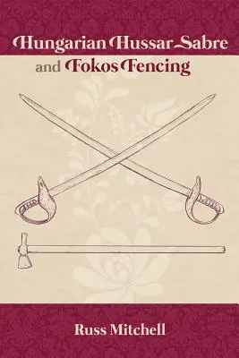 Magyar huszárszablya és fokos vívás - Hungarian Hussar Sabre and Fokos Fencing