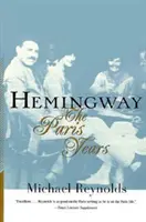 Hemingway: Hemingway: A párizsi évek: Hemingwayway: A párizsi évek (átdolgozott) - Hemingway: The Paris Years: The Paris Years (Revised)