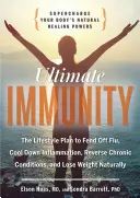 Végső védettség: A test természetes gyógyító erejének feltöltése - Ultimate Immunity: Supercharge Your Body's Natural Healing Powers