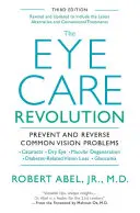 A szemészeti forradalom: Megelőzni és visszafordítani a gyakori látásproblémákat, átdolgozott és frissített kiadásban - The Eye Care Revolution: Prevent and Reverse Common Vision Problems, Revised and Updated