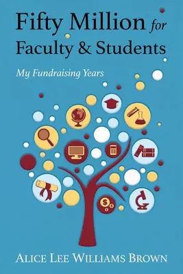 Ötvenmillió for Faculty and Students: My Fundraising Years - Fifty Million for Faculty and Students: My Fundraising Years