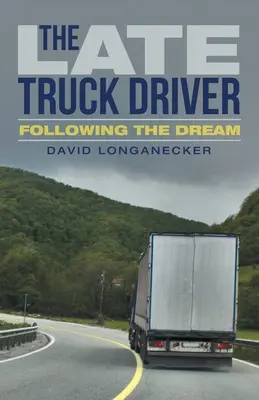 A késői kamionsofőr: Az álom követése - The Late Truck Driver: Following the Dream