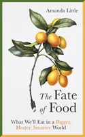 Az étel sorsa - Mit fogunk enni egy nagyobb, forróbb, okosabb világban - Fate of Food - What We'll Eat in a Bigger, Hotter, Smarter World