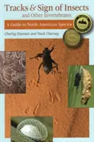 Rovarok és más gerinctelenek nyomai és jelei: Az észak-amerikai fajok kalauza - Tracks & Sign of Insects & Other Invertebrates: A Guide to North American Species