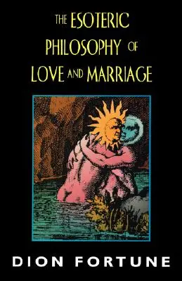 A szerelem és a házasság ezoterikus filozófiája - The Esoteric Philosophy of Love and Marriage