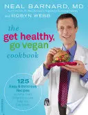 A Get Healthy, Go Vegan Cookbook: 125 könnyű és finom recept a fogyás beindításához és a jó közérzethez - The Get Healthy, Go Vegan Cookbook: 125 Easy and Delicious Recipes to Jump-Start Weight Loss and Help You Feel Great