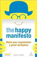 Boldog kiáltvány: Legyen a szervezeted nagyszerű munkahely - Happy Manifesto: Make Your Organization a Great Workplace