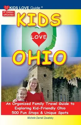 KIDS LOVE OHIO, 8. kiadás: Egy szervezett családi útikalauz a gyerekbarát Ohióba. 500 szórakoztató megálló és egyedülálló hely - KIDS LOVE OHIO, 8th Edition: An Organized Family Travel Guide to Kid-Friendly Ohio. 500 Fun Stops & Unique Spots