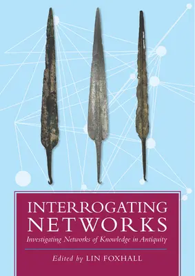 Interrogating Networks: A tudáshálózatok vizsgálata az ókorban - Interrogating Networks: Investigating Networks of Knowledge in Antiquity