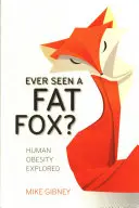 Láttál már kövér rókát? Az emberi elhízás vizsgálata - Ever Seen a Fat Fox?: Human Obesity Explored