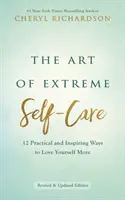 Az extrém öngondoskodás művészete - 12 gyakorlati és inspiráló módszer, hogy jobban szeresd magadat - Art of Extreme Self-Care - 12 Practical and Inspiring Ways to Love Yourself More