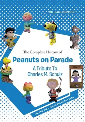 A Peanuts on Parade teljes története - Tisztelet Charles M. Schulznak: Második kötet: A Santa Rosa-i évek - The Complete History of Peanuts on Parade - A Tribute to Charles M. Schulz: Volume Two: The Santa Rosa Years