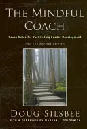 A tudatos edző: Hét szerep a vezetői fejlődés elősegítésére - The Mindful Coach: Seven Roles for Facilitating Leader Development