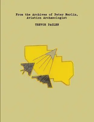 Trevor Paglen: Peter Merlin, a repülési régész archívumából - Trevor Paglen: From the Archives of Peter Merlin, Aviation Archaeologist