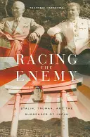 Versenyfutás az ellenséggel: Sztálin, Truman és Japán kapitulációja - Racing the Enemy: Stalin, Truman, and the Surrender of Japan