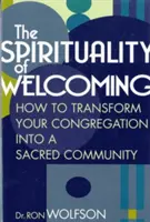 A befogadás lelkisége: Hogyan alakítsuk át a gyülekezetünket szent közösséggé? - The Spirituality of Welcoming: How to Transform Your Congregation Into a Sacred Community