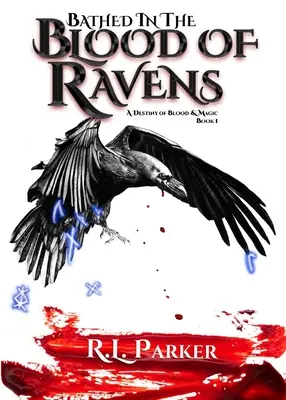 Hollók vérében fürödve: A vér és a mágia végzete: 1. könyv - Bathed in the Blood of Ravens: A Destiny of Blood & Magic: Book 1