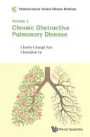 Bizonyítékokon alapuló klinikai kínai orvoslás - 1. kötet: Krónikus obstruktív tüdőbetegség - Evidence-Based Clinical Chinese Medicine - Volume 1: Chronic Obstructive Pulmonary Disease