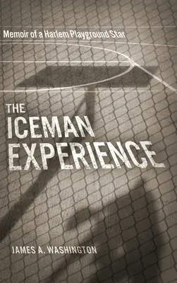 A Jégember-élmény: Egy harlemi játszótéri sztár emlékiratai - The Iceman Experience: Memoir of a Harlem Playground Star