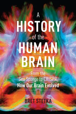 Az emberi agy története: A tengeri szivacsoktól a Crisprig, hogyan fejlődött ki az agyunk - A History of the Human Brain: From the Sea Sponge to Crispr, How Our Brain Evolved